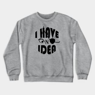 I Have No Idea Crewneck Sweatshirt